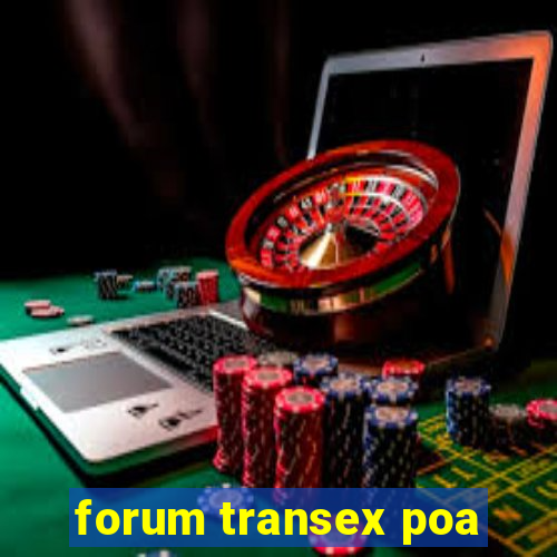 forum transex poa